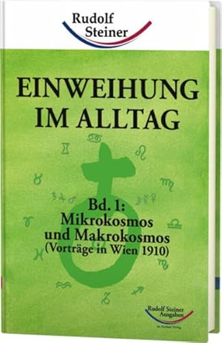Einweihung im Alltag / Einweihung im Alltag: Bd. 1: Mikrokosmos und Makrokosmos (Vorträge in Wien 1910) von Rudolf Steiner Ausgaben